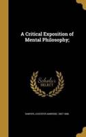 A Critical Exposition of Mental Philosophy;