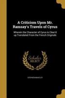 A Criticism Upon Mr. Ramsay's Travels of Cyrus