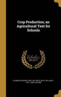 Crop Production; an Agricultural Text for Schools