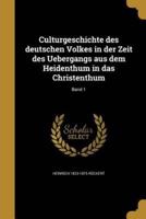 Culturgeschichte Des Deutschen Volkes in Der Zeit Des Uebergangs Aus Dem Heidenthum in Das Christenthum; Band 1
