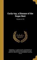 Curly-Top, a Disease of the Sugar Beet; Volume No.122