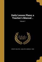 Daily Lesson Plans; a Teacher's Manual ..; Volume 1
