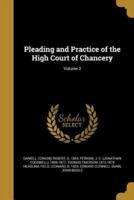 Pleading and Practice of the High Court of Chancery; Volume 2