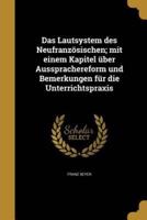 Das Lautsystem Des Neufranzösischen; Mit Einem Kapitel Über Aussprachereform Und Bemerkungen Für Die Unterrichtspraxis