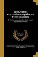 David, Virtvtis Exercitatissimae Probatum Deo Spectaculum
