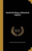 David the King; a Historical Inquiry