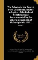 The Debates in the Several State Conventions on the Adoption of the Federal Constitution as Recommended by the General Convention at Philadelphia in 1787 ..; Volume 1