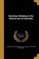 Decisions Relating to the School Law of Colorado;