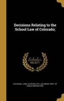 Decisions Relating to the School Law of Colorado;