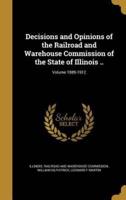Decisions and Opinions of the Railroad and Warehouse Commission of the State of Illinois ..; Volume 1889-1912