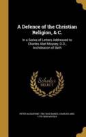 A Defence of the Christian Religion, & C.