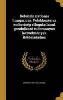 Defensio Nationis Hungaricae. Felebbezés Az Emberiség Elfogulatlanul Gondolkozó Tudományos Közvélmények Itélöszékéhez