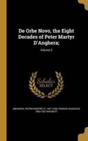 De Orbe Novo, the Eight Decades of Peter Martyr D'Anghera;; Volume 2