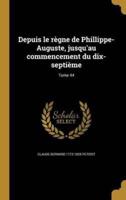 Depuis Le Règne De Phillippe-Auguste, Jusqu'au Commencement Du Dix-Septième; Tome 44