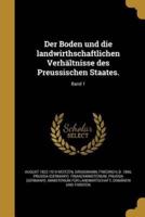 Der Boden Und Die Landwirthschaftlichen Verhältnisse Des Preussischen Staates.; Band 1