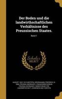 Der Boden Und Die Landwirthschaftlichen Verhältnisse Des Preussischen Staates.; Band 1