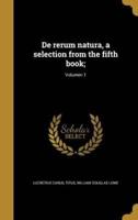 De Rerum Natura, a Selection from the Fifth Book;; Volumen 1