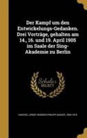 Der Kampf Um Den Entwickelungs-Gedanken. Drei Vorträge, Gehalten Am 14., 16. Und 19. April 1905 Im Saale Der Sing-Akademie Zu Berlin