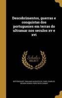 Descobrimentos, Guerras E Conquistas Dos Portuguezes Em Terras Do Ultramar Nos Seculos Xv E Xvi