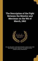 The Description of the Fight Between the Monitor and Merrimac on the 9th of March, 1862