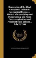 Description of the Wind Component Indicator. Mechanical Features, Method of Assembling and Dismounting, and Rules Governing Its Care and Preservation in Service ... July 15, 1906