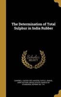 The Determination of Total Sulphur in India Rubber