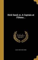 Dick Sand; or, A Captain at Fifteen ..