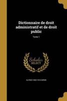 Dictionnaire De Droit Administratif Et De Droit Public; Tome 1