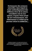 Dictionnaire Des Sciences Naturelles, Dans Lequel on Traite Méthodiquement Des Différens Êtres De La Nature, Considérés Soit En Eux-Mêmes, D'après L'état Actuel De Nos Connoissances, Soit Relativement À L'utilité Qu'en Peuvent Retirer La Médecine, ...