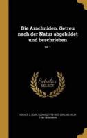 Die Arachniden. Getreu Nach Der Natur Abgebildet Und Beschrieben; Bd. 1