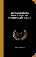 Die Geschichte Der Meteorologischen Beobachtungen in Basel