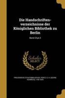 Die Handschriften-Verzeichnisse Der Königlichen Bibliothek Zu Berlin; Band 23;Pt.2