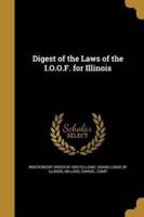 Digest of the Laws of the I.O.O.F. For Illinois