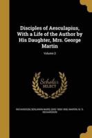 Disciples of Aesculapius, With a Life of the Author by His Daughter, Mrs. George Martin; Volume 2