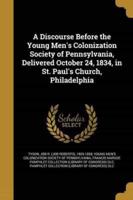 A Discourse Before the Young Men's Colonization Society of Pennsylvania, Delivered October 24, 1834, in St. Paul's Church, Philadelphia