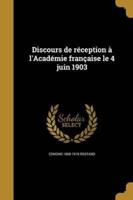 Discours De Réception À l'Académie Française Le 4 Juin 1903