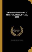 A Discourse Delivered at Plymouth, Mass., Dec. 22, 1832