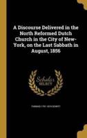 A Discourse Delivered in the North Reformed Dutch Church in the City of New-York, on the Last Sabbath in August, 1856