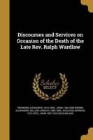 Discourses and Services on Occasion of the Death of the Late Rev. Ralph Wardlaw