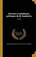 Discours Et Plaidoyers Politiques De M. Gambetta;; Tome 9