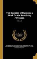 The Diseases of Children; a Work for the Practising Physician; Volume 3