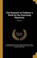 The Diseases of Children; a Work for the Practising Physician; Volume 4