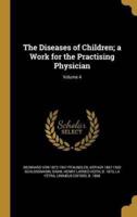 The Diseases of Children; a Work for the Practising Physician; Volume 4