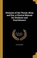 Diseases of the Throat, Nose and Ear; a Clinical Manual for Students and Practitioners