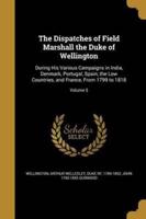 The Dispatches of Field Marshall the Duke of Wellington