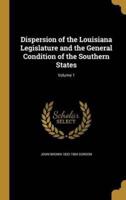 Dispersion of the Louisiana Legislature and the General Condition of the Southern States; Volume 1