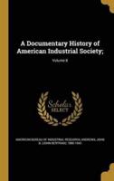 A Documentary History of American Industrial Society;; Volume 8
