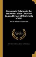 Documents Relating to the Settlement of the Church of England by Act of Uniformity of 1662