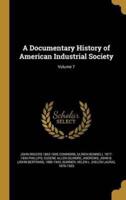 A Documentary History of American Industrial Society; Volume 7