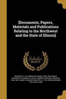 [Documents, Papers, Materials and Publications Relating to the Northwest and the State of Illinois]